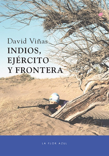 Indios, Ejército Y Frontera - David Viñas