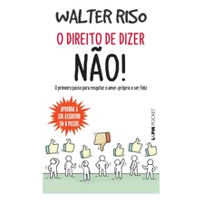 O Direito De Dizer Não! O Primeiro Passo Para Resgatar O Amor-próprio E Ser Feliz Livro De Bolso | Por Walter Riso (autor) Marlova Aseff (tradutor)