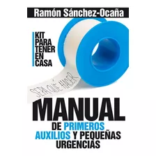 Manual De Primeros Auxilios En Casa, De Sánchez-ocaña Serrano, Ramón. Editorial Arcopress Ediciones, Tapa Blanda En Español