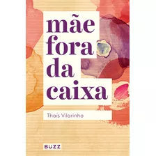 Mãe Fora Da Caixa, De Vilarinho, Thaís. Editora Wiser Educação S.a, Capa Mole Em Português, 2017