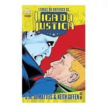 Lendas Do Universo Dc: Liga Da Justiça J.m. Dematteis & Keith Giffen -vol. 04 - Hq Panini