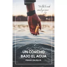 Un Corcho Bajo El Agua - Frank Palma