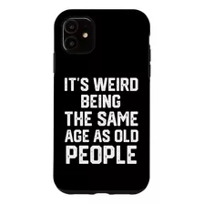 iPhone 11 Its Weird Being The Same Age As Old People Funny S