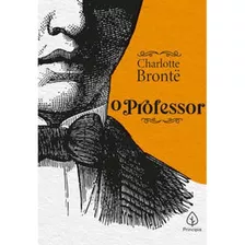 Livro O Professor, Charlotte De Brontë, Série Clássicos Da Literatura Mundial, Editora Ciranda Cultural