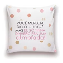 Almofada Decorativa 25x25 Cheias Flork Merecia O Mundo