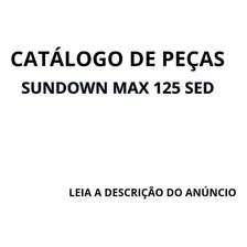Catálago De Peças Sundown Max 125 Sed Leia A Descrição