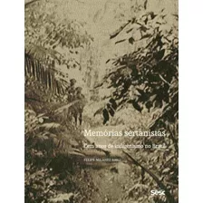 Memórias Sertanistas: Cem Anos De Indigenismo No Brasil, De Milanez, Felipe. Editora Edições Sesc São Paulo, Capa Mole Em Português, 2022