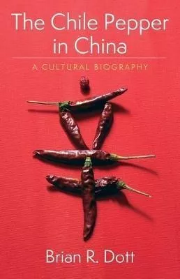 The Chile Pepper In China : A Cultural Biography - Brian ...