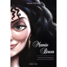 Mamãe Bruxa A História Da Vilã Da Rapunzel