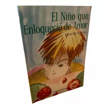 El Niño Que Enloquecio De Amor / Eduardo Barrios