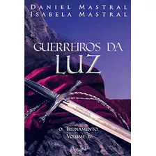 Guerreiros Da Luz - Vol. 02, De Mastral, Daniel. Editora Agape Editora, Capa Mole, Edição 1ª Edição - 2014 Em Português