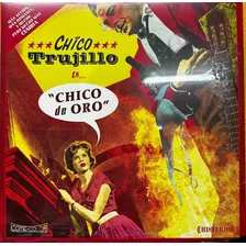 Vinilo Chico Trujillo Chico De Oro Nuevo Y Sellado