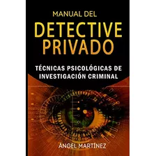 Manual Del Detective Privado: Tecnicas Psicologicas De Inves