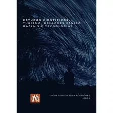 Estudos Científicos: Turismo, Relações Étnico-raciais E Tecnologias, De Lucas Yuri Da Silva Rodrigues. Série Não Aplicável, Vol. 1. Editora Clube De Autores, Capa Mole, Edição 1 Em Português, 2021