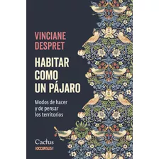 Habitar Como Un Pajaro - Vinciane Despret - Cactus - Libro