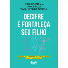 Decifre E Fortaleça Seu Filho: Tudo O Que Você Precisa Saber Para Entender O Seu Filho E Prepará-lo Para O Sucesso, De Braga, Sara. Editorial Editora Gente Livraria E Editora Ltda., Tapa Mole En Portu