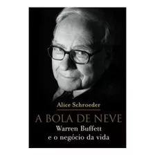 Livro A Bola De Neve: Warren Buffett E O Negócio Da Vida - Schroeder Alice [2021]