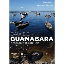 Baia De Guanabara - Descaso E Resistencia, De Alencar, Emanuel. Editora Morula Editorial, Capa Mole, Edição 1ª Edição - 2016 Em Português