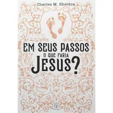 Livro Em Seus Passos O Que Faria Jesus? Charles M. Sheldon