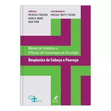 Neoplasias De Cabeça E Pescoço: Manual De Condutas E Práticas De Fisioterapia Em Oncologia, De (coordenador Ial) Tacani, Pascale Mutti/ () Figueira, Patrícia/ () Marx, Angela/ () Paim, Nair. Editora M