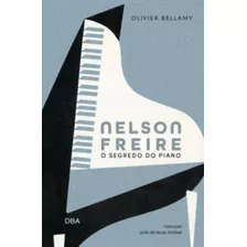 Nelson Freire: O Segredo Do Piano, De Bellamy, Olivier. Editora Dba Editora, Capa Mole Em Português