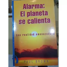 Libro:alarma: El Planeta Se Calienta- Paul Brown