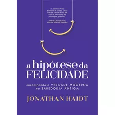 Hipotese Da Felicidade, A - Haidt, Jonathan - Lvm Editora