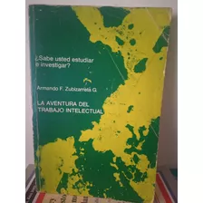 La Aventura Del Trabajo Intelectual. Armando Zubizarreta