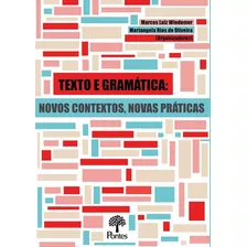 Texto E Gramática: Novos Contextos, Novas Práticas, De Oliveira, Mariangela Rios De / Wiedemer, Marcos Luiz. Editora Pontes Editores, Capa Mole Em Português