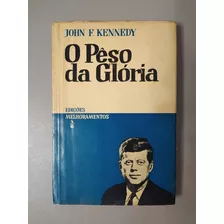 Livro O Pêso Da Glória - John F. Kennedy - 1965
