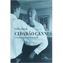 Livro Cidadão Cannes: O Homem Por Trás Do Festival - Gilles Jacob [2010]