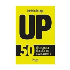 Up: 50 Dicas Para Decolar Na Sua Carreira, De Lago, Daniela Do. Editora Integrare Editora, Capa Mole, Edição 1ªedição - 2016 Em Português