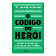 O Código Do Herói - Lições Aprendidas Das Vidas Que Vivem...