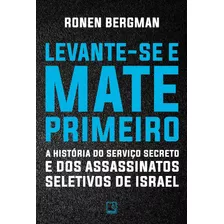 Levante-se E Mate Primeiro: A História Do Serviço Secreto E Dos Assassinatos Seletivos De Israel, De Bergman, Ronan. Editora Record Ltda., Capa Mole Em Português, 2020