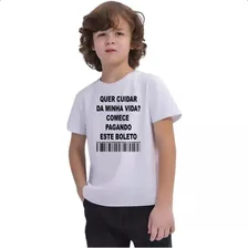 Camiseta Infantil Quer Cuidar Minha Vida Pague O Boleto