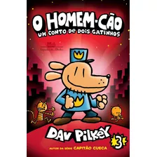 O Homem-cão: Um Conto De Dois Gatinhos, De Pilkey, Dav. Série Homem-cão (3), Vol. 3. Editora Schwarcz Sa, Capa Mole Em Português, 2018