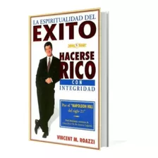 La Espiritualidad Del Éxito - Hacerse Rico Con Integridad