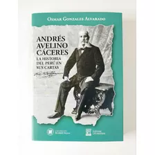 Andrés Avelino Cáceres La Historia Del Perú En Sus Cartas