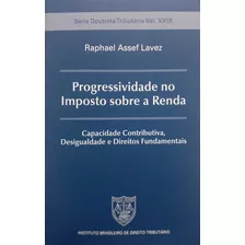 Livro Progressividade No Imposto Sobre A Renda - Capacidade Contributiva, Desigualdade E Direitos Fundamentais (série Doutrina - Lavez, Assef Raphael [2020]