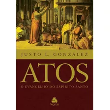 Atos: O Evangelho Do Espírito Santo, De González, Justo. Editora Hagnos Ltda, Capa Mole Em Português, 2011