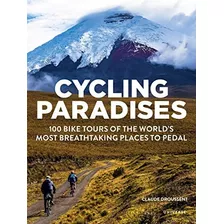 Book : Cycling Paradises: 100 Bike Tours Of The World's ...