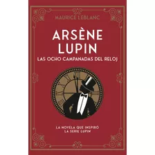 Libro: Arsene Lupin. Las Ocho Campanadas Del Reloj. Leblanc,