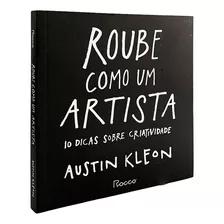 Roube Como Um Artista - Austin Kleon - Livro Físico