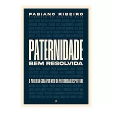 Livro Paternidade Bem Resolvida Fabiano Ribeiro