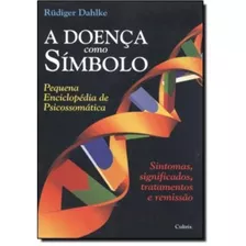 A Doenca Como Simbolo - Sintomas, Significados, Tratamento