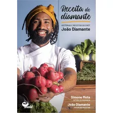 Receita De Diamante: Histórias E Receitas Do Chef João Diamante