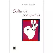 Solte Os Cachorros - Adélia Prado - Livro Seminovo - Nunca Lido