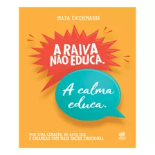 Livro A Raiva Não Educa - A Calma Educa - Maya Eigenmann - Astral Cultural