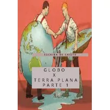 Globo X Terra Plana - Volume 1: Geodésia, De Central De Ensinos Bíblicos. Série Não Aplicável, Vol. 1. Editora Clube De Autores, Capa Mole, Edição 1 Em Português, 2022