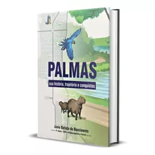 Livro: Palmas, Sua História, Trajetória E Conquistas, 3ª Edição (2024), De Júnio Batista